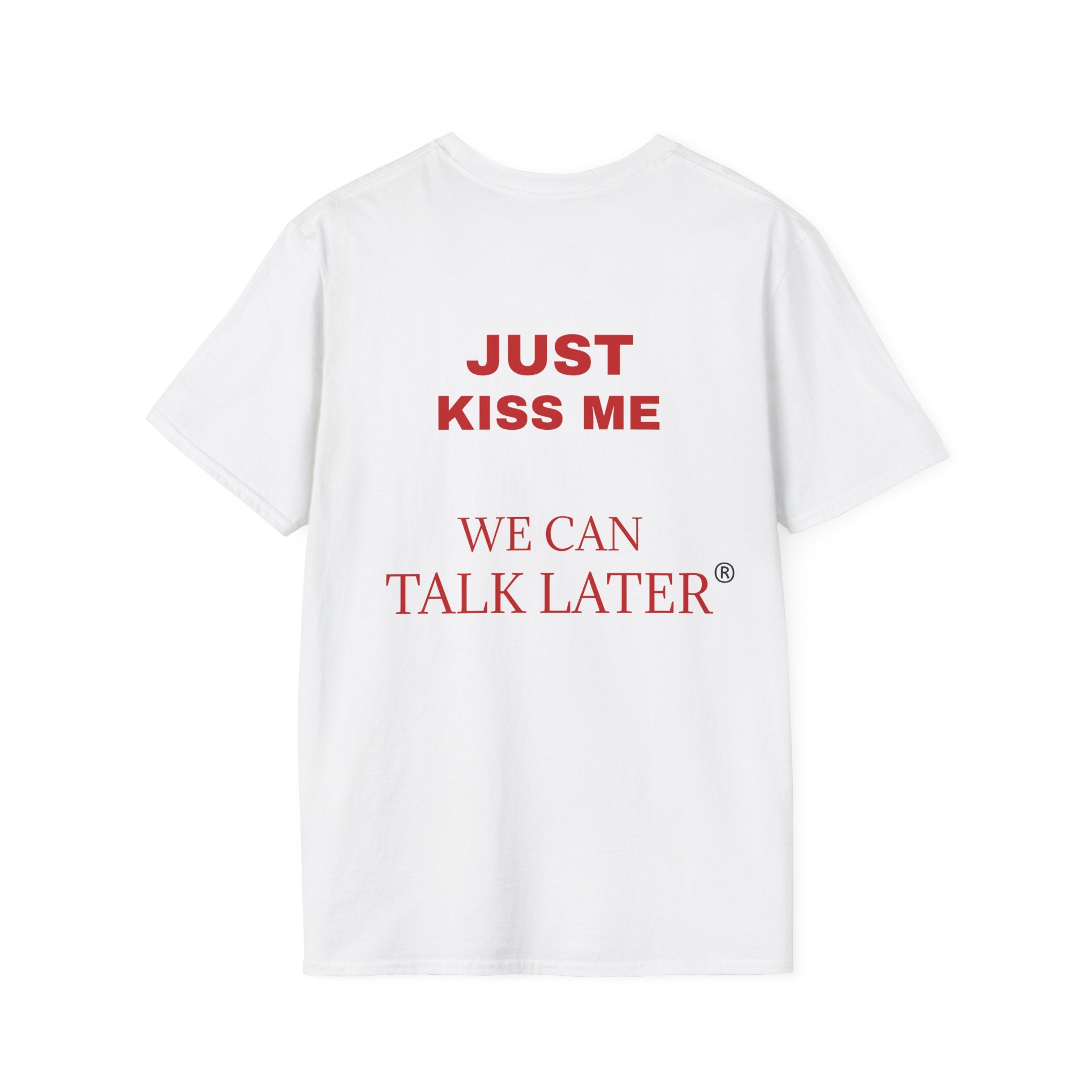 Just Kiss Me T‑Shirt — "We Can Talk Later" Graphic Tee