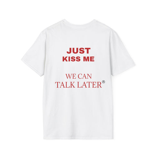 Just Kiss Me T‑Shirt — "We Can Talk Later" Graphic Tee